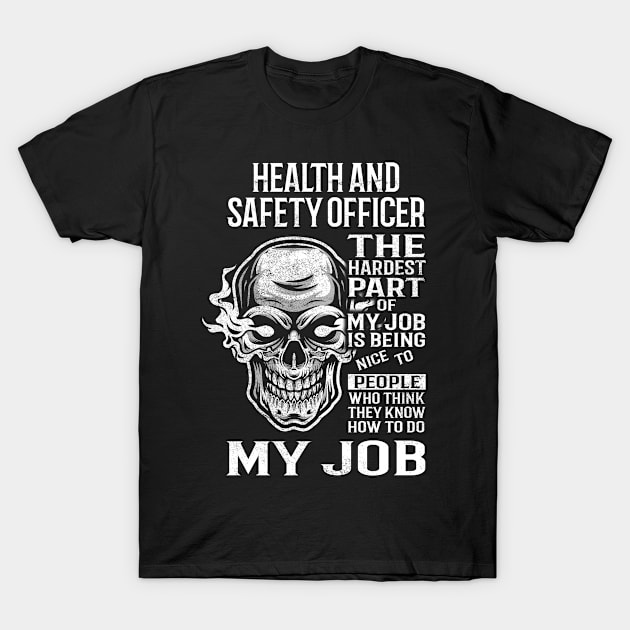 Health And Safety Officer T Shirt - The Hardest Part Gift Item Tee T-Shirt by candicekeely6155